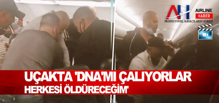 Uçakta-'DNA'mı-çalıyorlar'-dedi,-Herkesi-öldüreceğim...