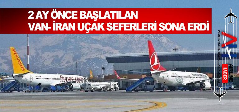 2-ay-önce-başlatılan-Van- İran uçak-seferleri-sona-erdi