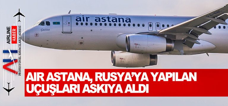 Air-Astana,-Rusya’ya-yapılan-uçuşları-askıya-aldı