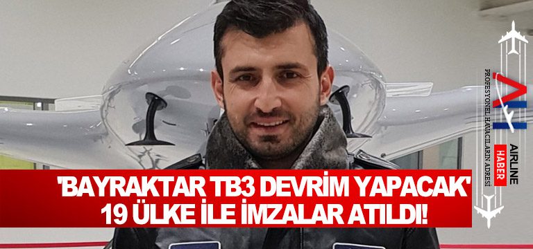 'Bayraktar-TB3-devrim-yapacak'-19-ülke-ile-imzalar-atıldı!