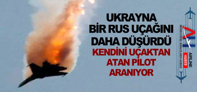 Ukrayna-bir-Rus-uçağını-daha-düşürdü.-Kendini-uçaktan-atan-pilot-aranıyor.