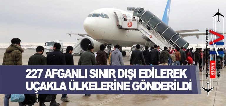 227-Afganlı-sınır-dışı-edilerek-uçakla-ülkelerine-gönderildi 