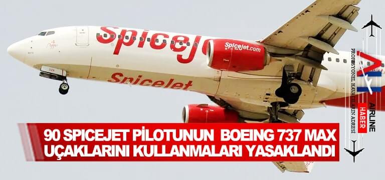 90-SpiceJet-pilotunun--Boeing-737-Max-uçaklarını-kullanmaları-yasaklandı