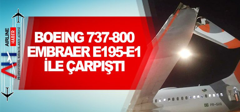 Boeing-737-800-Embraer-E195-E1-ile-çarpıştı