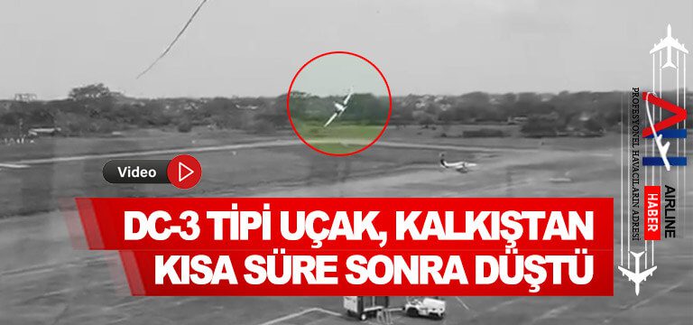 DC-3-tipi-uçak,-kalkıştan-kısa-süre-sonra-düştü