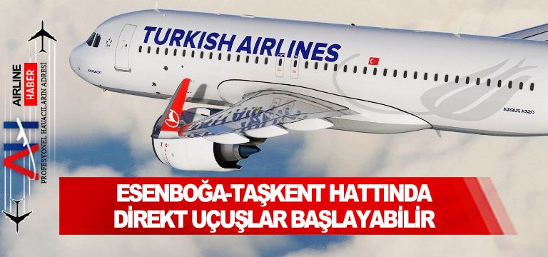 Esenboğa-Taşkent-hattında-direkt-uçuşlar-başlayabilir