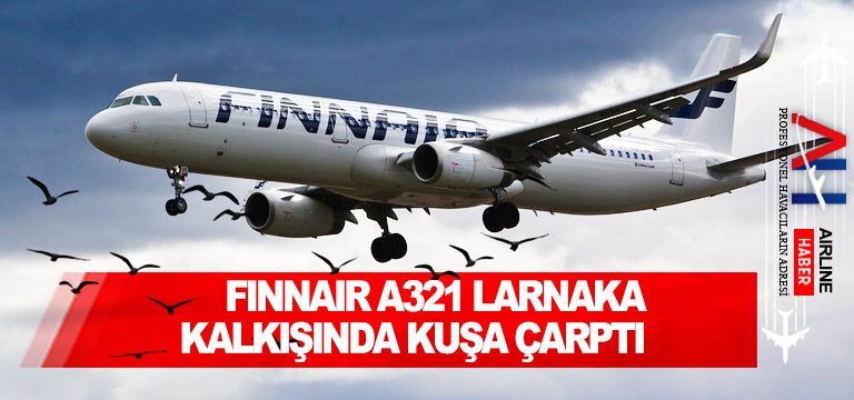 Finnair-A321-Larnaka-kalkışında-kuşa-çarptı