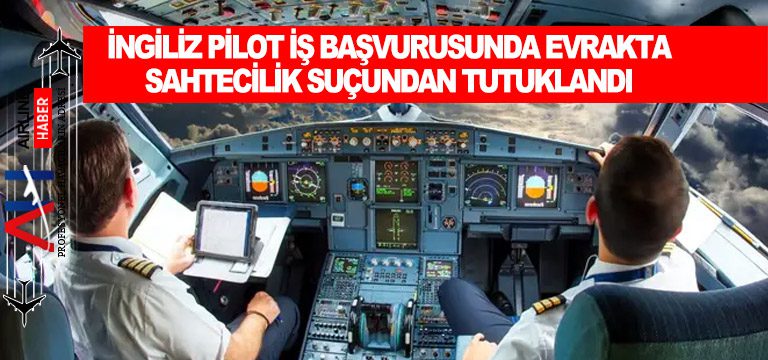 İngiliz-pilot-iş-başvurusunda-evrakta-sahtecilik-suçundan-tutuklandı