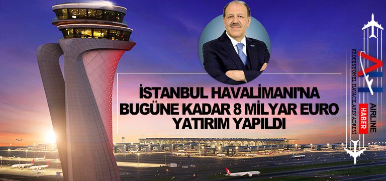 İstanbul-Havalimanı'na-bugüne-kadar-8-milyar-euro-yatırım-yapıldı