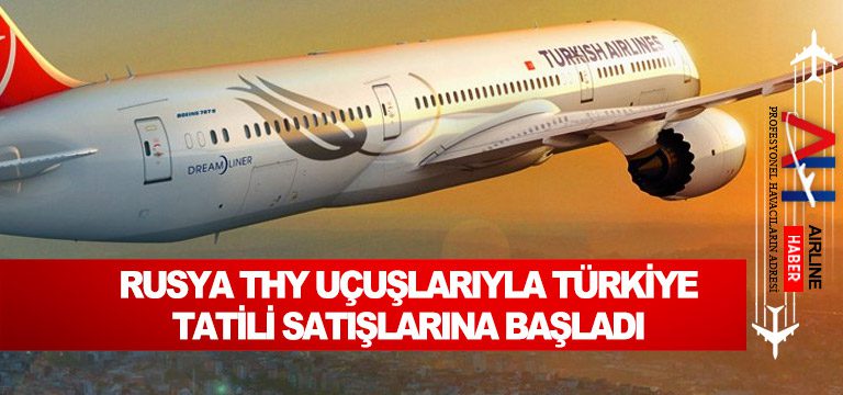 Rusya-THY-uçuşlarıyla-Türkiye-tatili-satışlarına-başladı