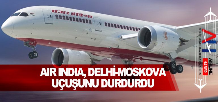 air-india-moskova-ucusu-durduruldu