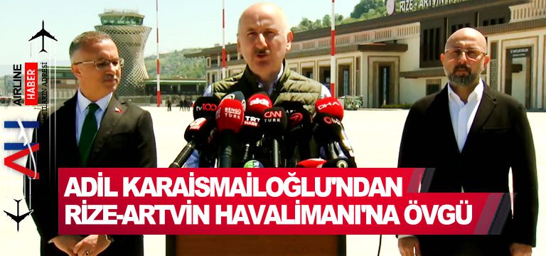 Adil-Karaismailoğlu'ndan-Rize-Artvin-Havalimanı'na-övgü