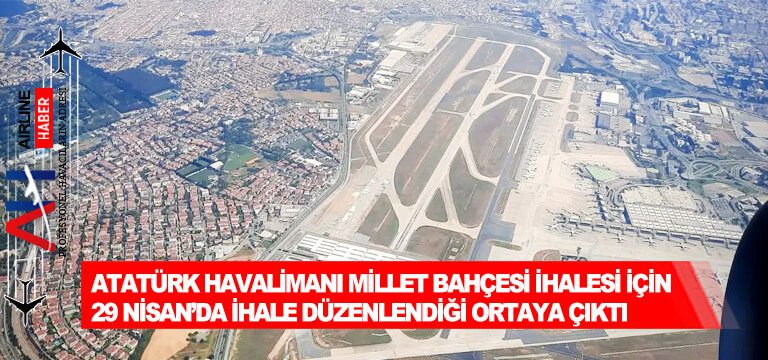 Atatürk-Havalimanı-Millet-Bahçesi-ihalesi-için-29-Nisan’da-ihale-düzenlendiği-ortaya-çıktı.