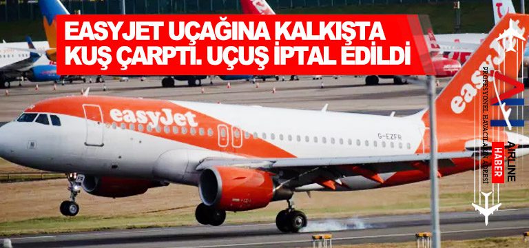 EasyJet-uçağına-kalkışta-kuş-çarptı.-Uçuş-iptal-edildi