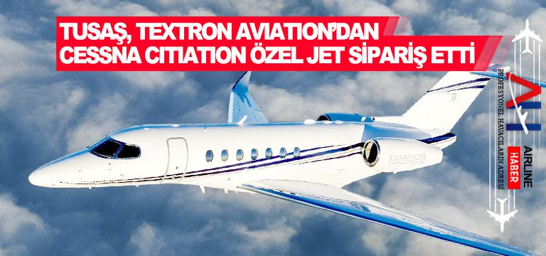 TUSAŞ,-Textron-Aviation’dan-Cessna-Citiation-özel-jet-sipariş-etti