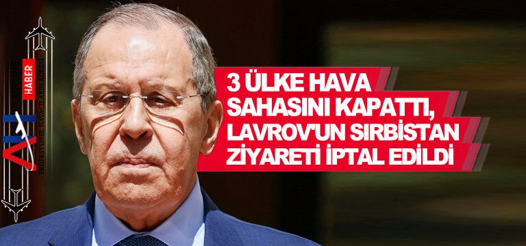 3-ülke-hava-sahasını-kapattı,-Lavrov'un-Sırbistan-ziyareti-iptal-edildi