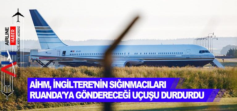 AİHM,-İngiltere'nin-sığınmacıları-Ruanda'ya-göndereceği-uçuşu-durdurdu