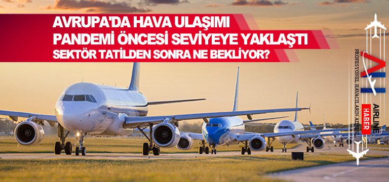 Avrupa'da-hava-ulaşımı-pandemi-öncesi-seviyeye-yaklaştı