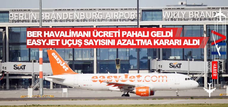 BER-Havalimanı-ücreti-pahalı-geldi.-Easyjet-uçuş-sayısını-azaltma-kararı-aldı