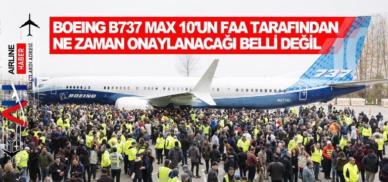 Boeing-B737-Max-10'un-FAA-Tarafından-Ne-Zaman-Onaylanacağı-Belli-Değil