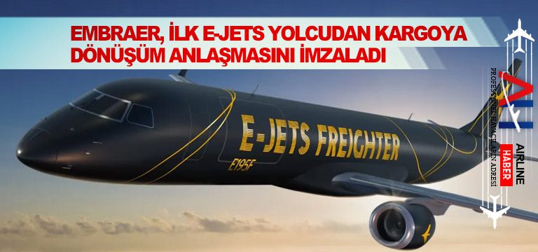 Embraer,-ilk-E-Jets-yolcudan-kargoya-dönüşüm-anlaşmasını-imzaladı