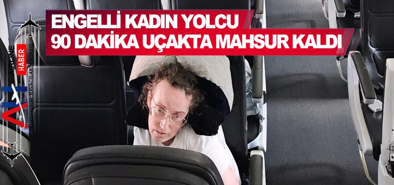 Engelli-kadın-yolcu-90-dakika-uçakta-mahsur-kaldı