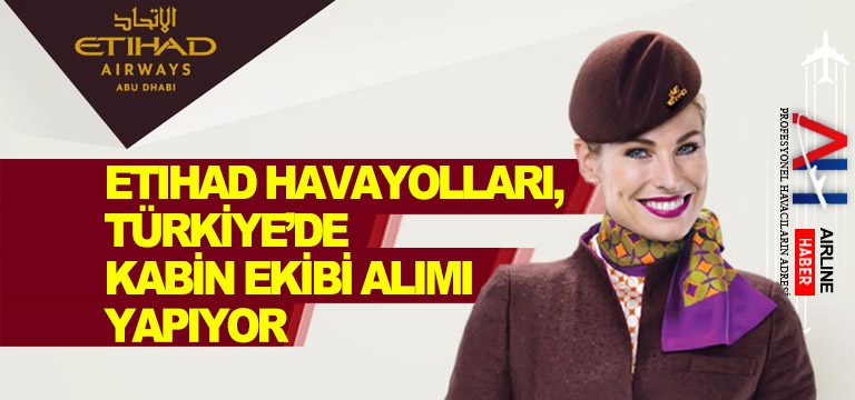 Etihad-havayolları,-Türkiye’de-kabin-ekibi-alımı-yapıyor