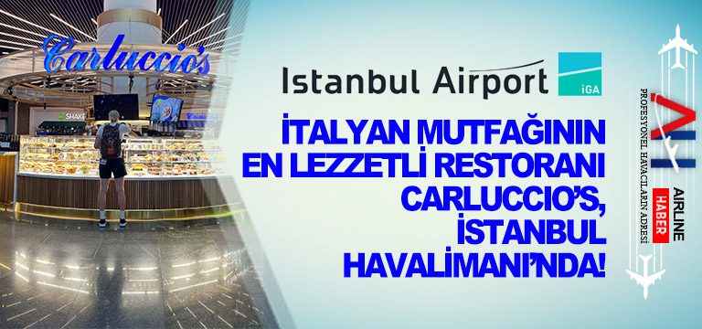 İtalyan-Mutfağının-En-Lezzetli-Restoranı-Carluccio’s,-İstanbul-Havalimanı’nda!