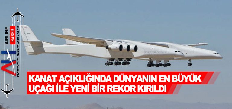 Kanat-açıklığında-dünyanın-en-büyük-uçağı-ile-yeni-bir-rekor-kırıldı