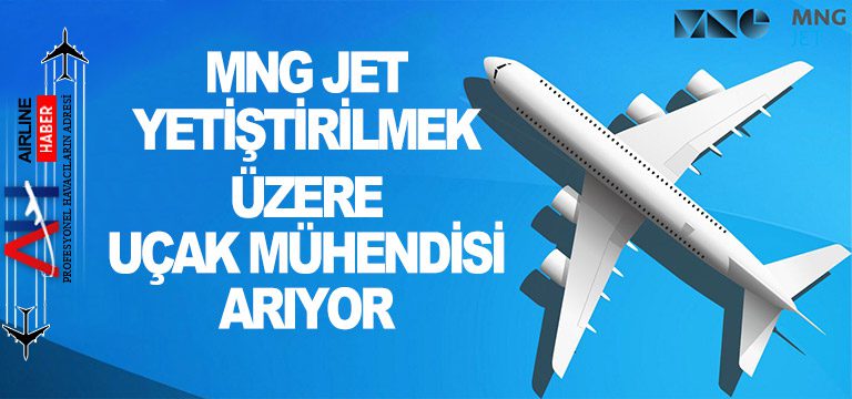 MNG-Jet-yetiştirilmek-üzere-Uçak-Mühendisi-arıyor