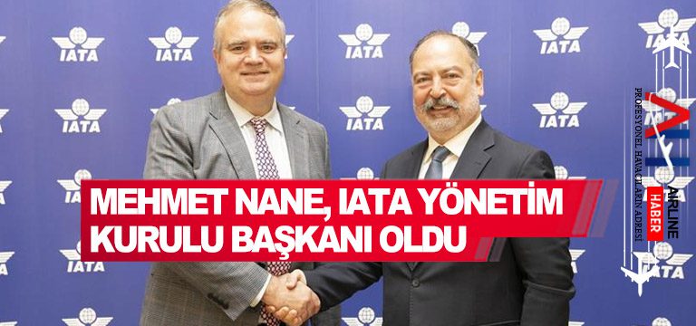 Mehmet-Nane,-IATA-Yönetim-Kurulu-Başkanı-oldu