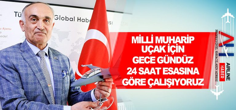 Milli-Muharip-Uçak-için-gece-gündüz-24-saat-esasına-göre-çalışıyoruz