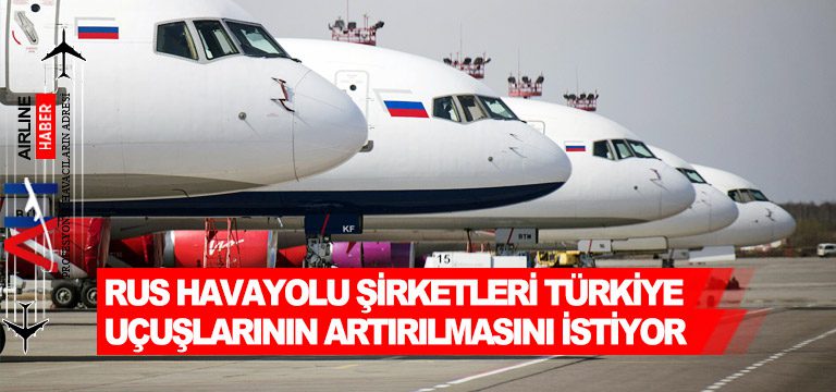 Rus-havayolu-şirketleri-Türkiye-uçuşlarının-artırılmasını-istiyor