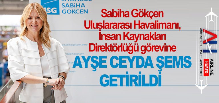 Sabiha-Gökçen-Uluslararası-Havalimanı,-İnsan-Kaynakları-Direktörlüğü-görevine-Ayşe-Ceyda-Şems-getirildi. 