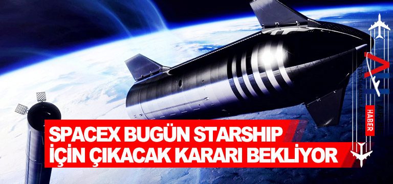 SpaceX-Bugün-Starship-İçin-Çıkacak-Kararı-Bekliyor