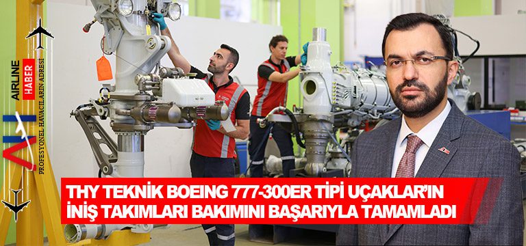 THY-Teknik-Boeing-777-300ER-Tipi-Uçaklar’ın-İniş-Takımları-Bakımını-Başarıyla-Tamamladı 