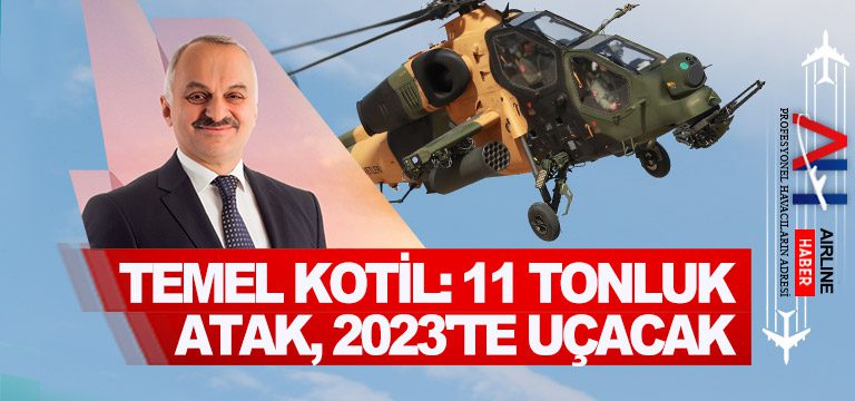 Temel-Kotil-11-tonluk-ATAK,-2023'te-uçacak