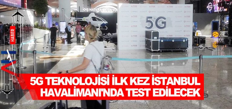 5G-teknolojisi-ilk-kez-İstanbul-Havalimanı'nda-test-edilecek