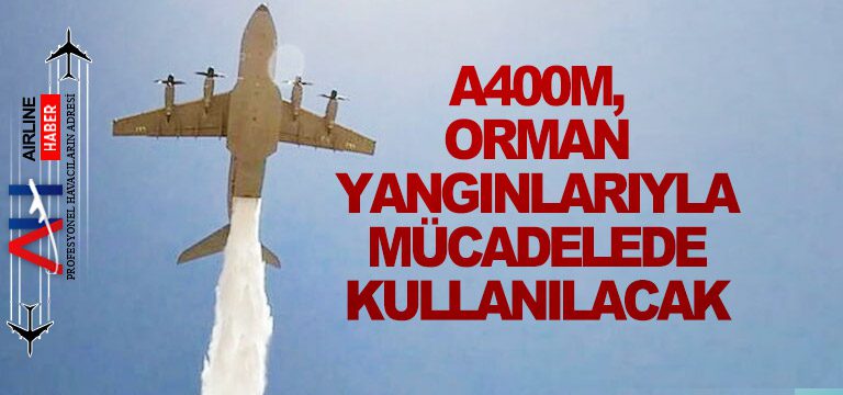 A400M,-orman-yangınlarıyla-mücadelede-kullanılacak