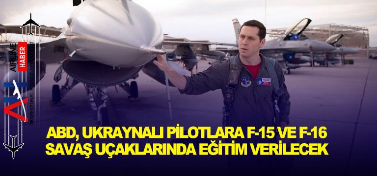 ABD,-Ukraynalı-Pilotlara-F-15-ve-F-16-Savaş-Uçaklarında-Eğitim-Verilecek