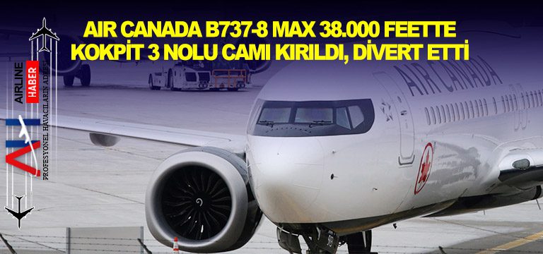 Air-Canada-B737-8-MAX-38.000-feette-kokpit-3-Nolu-camı-kırıldı,-divert-etti