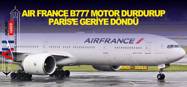 Air-France-B777-motor-durdurup-Paris’e-geriye-döndü