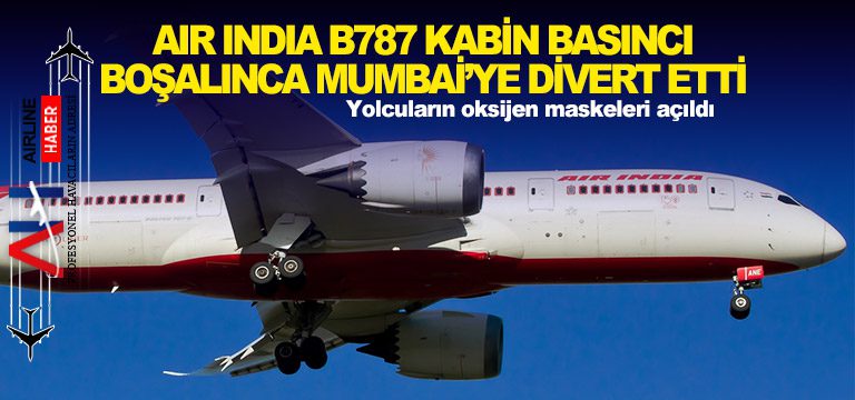 Air-India-B787-kabin-basıncı-boşalınca-Mumbai’ye-divert-etti