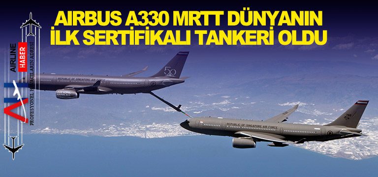 Airbus-A330-MRTT-dünyanın-ilk-sertifikalı-tankeri-oldu