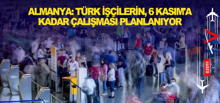 Almanya-Türk-işçilerin,-6-Kasım'a-kadar-çalışması-planlanıyor