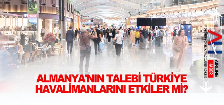 Almanya'nın-talebi-Türkiye-havalimanlarını-etkiler-mi