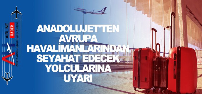 AnadoluJet'ten-Avrupa-havalimanlarından-seyahat-edecek-yolcularına-uyarı