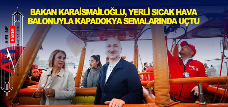 Bakan-Karaismailoğlu,-yerli-sıcak-hava-balonuyla-Kapadokya-semalarında-uçtu