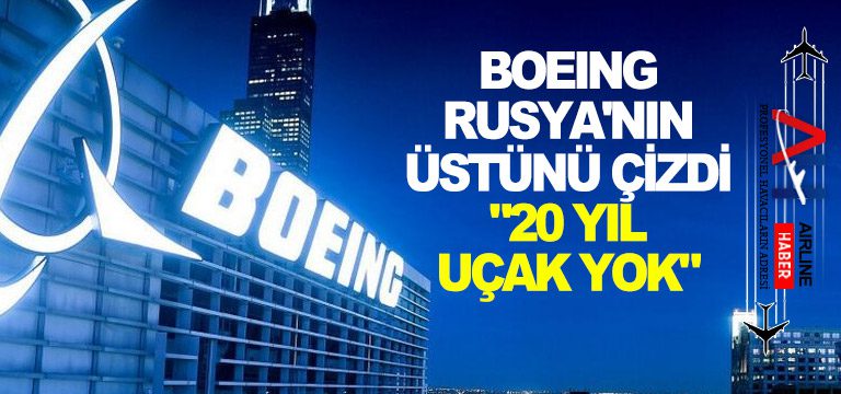 Boeing-Rusya'nın-üstünü-çizdi-20-yıl-uçak-yok