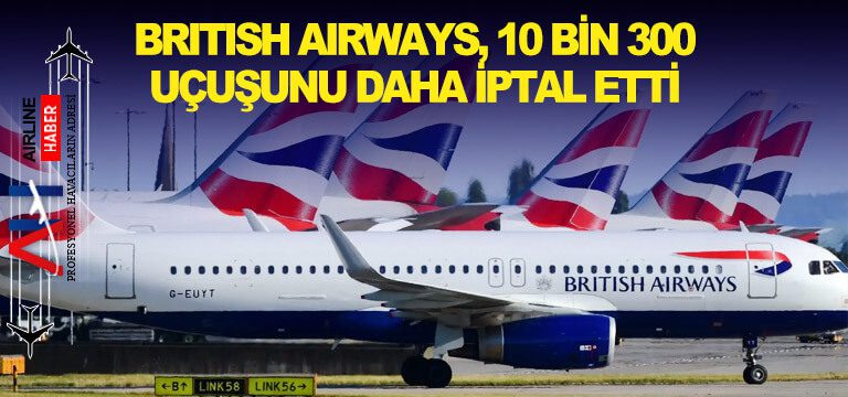 British-Airways,-10-bin-300-uçuşunu-daha-iptal-etti